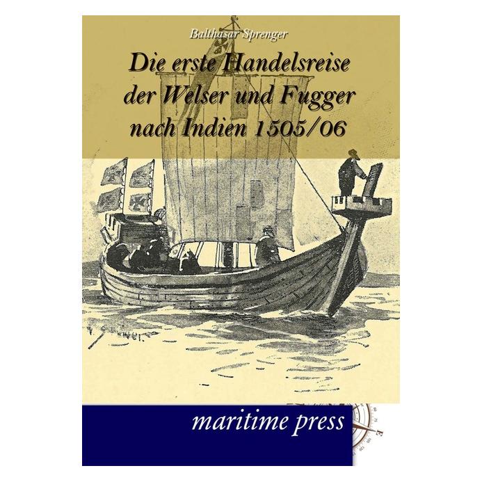 Maritime Press Die erste Handelsreise der Welser und Fugger nach Indien 1505/06 (Deutsch, Softcover, Balthasar Sprenger) (7379230)