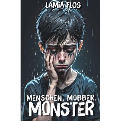Menschen, Mobber, Monster, Taschenbuch von Lamia Flos, Tolino media, 978-3-8194-0340-8