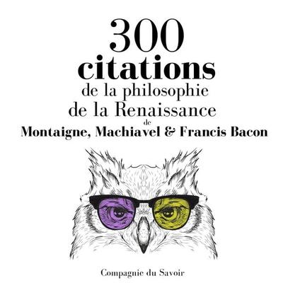 300 citations de la philosophie de la Renaissance - Montaigne,Machiavel,Francis Bacon, Audio, 9782821111523