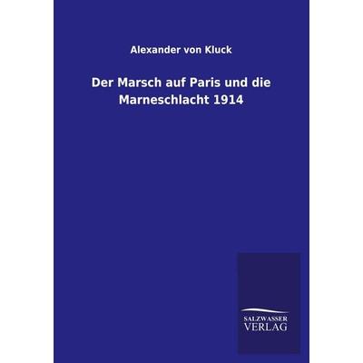 Der Marsch auf Paris und die Marneschlacht 1914, Taschenbuch von Alexander Kluck, Salzwasser, 978-3-8460-2508-6