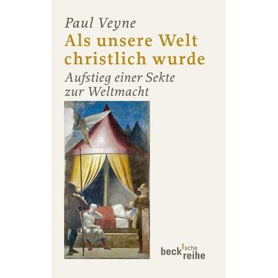 Als unsere Welt christlich wurde, Taschenbuch von Paul Veyne, C.H. Beck, 978-3-406-60128-6