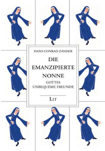 Zander, Hans Conrad - Gesammelte Werke / Die emanzipierte Nonne: Gottes unbequeme Freunde: BD 4 - Preis vom 02.10.2026 23:42:20 h