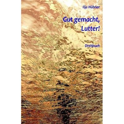 Gut gemacht, Lutter!, Taschenbuch von Ilja Hübner, Epubli, 978-3-7450-7955-5