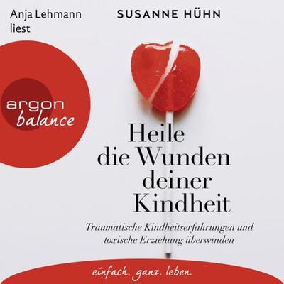 Heile die Wunden deiner Kindheit - Susanne Hühn, Audio, 9783732458622