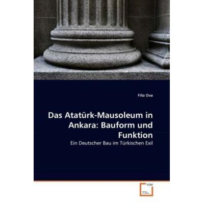 Ova, F: Atatürk-Mausoleum in Ankara: Bauform und Funktion, Taschenbuch von Filiz Ova, VDM, 978-3-639-30882-2