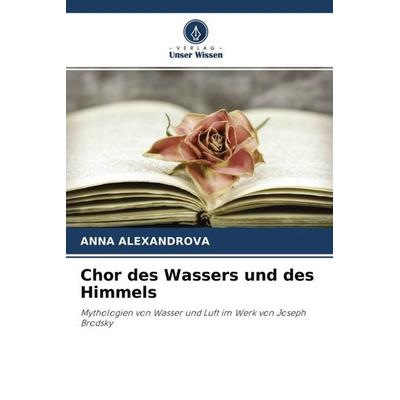Chor des Wassers und des Himmels, Taschenbuch von Anna Alexandrova, Verlag Unser Wissen, 978-620-2-98242-9