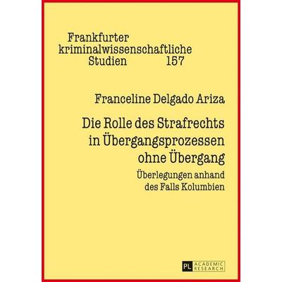 Die Rolle des Strafrechts in Übergangsprozessen ohne Übergang, Gebundene Ausgabe von Franceline Delgado Ariza, Peter Lang GmbH, Internationaler Verlag
