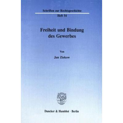 Freiheit und Bindung des Gewerbes., Taschenbuch von Jan Ziekow, Duncker & Humblot, 978-3-428-07367-2