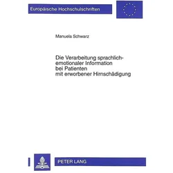 Die Verarbeitung sprachlich-emotionaler Information bei Patienten mit erworbener Hirnschädigung, Fachbücher von Manuela Schwarz