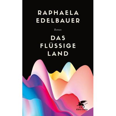 Das flüssige Land, Gebundene Ausgabe von Raphaela Edelbauer, Klett Cotta, 978-3-608-96436-3