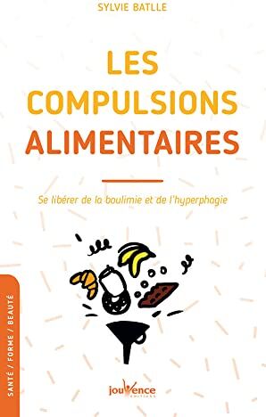 Sylvie Battle - Les compulsions alimentaires : se libérer de la boulimie et de l'hyperphagie - Preis vom 10.10.2026 11:48:34 h