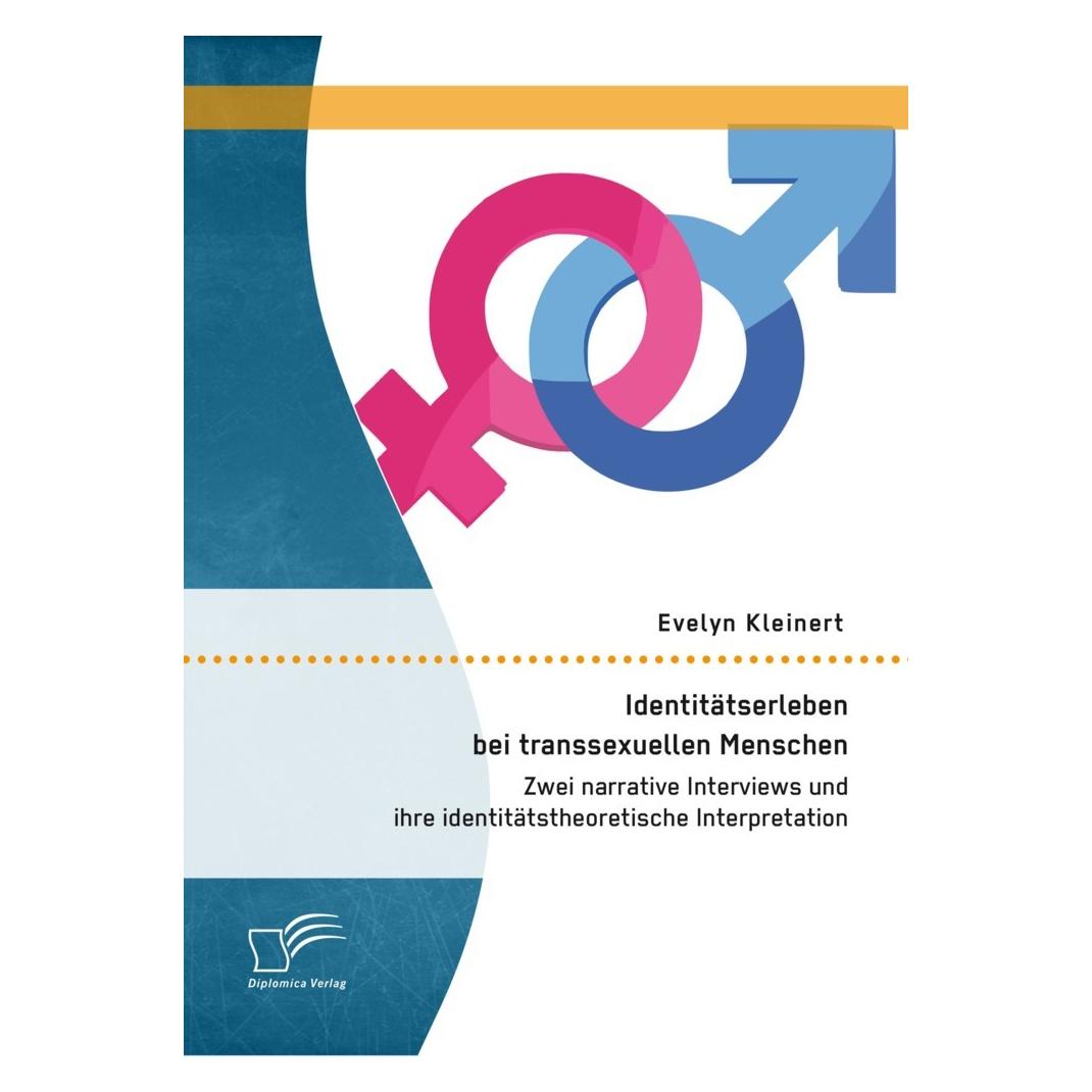Diplomica Identitätserleben bei transsexuellen Menschen: Zwei narrative Interviews und ihre identitätstheor... (Deutsch, Softcover, Evelyn Kleinert) (35218982)