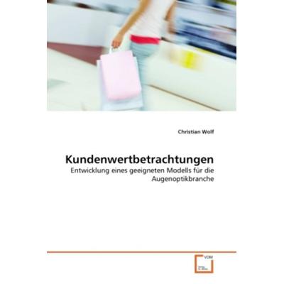 Wolf, C: Kundenwertbetrachtungen, Taschenbuch von Christian Wolf, VDM, 978-3-639-33423-4