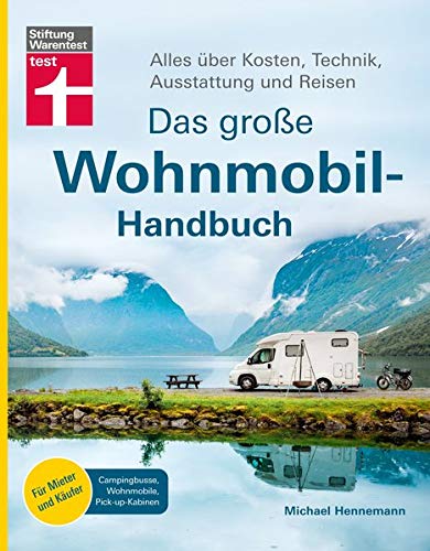 Michael Hennemann - Das große Wohnmobil-Handbuch: Basiswissen für Einsteiger - Auswahl des richtigen Wohnmobils - Kosten, Technik, Ausstattung - Mit exklusiven ... über Kosten, Technik, Ausstattung und Reisen - Preis vom 10.10.2026 11:48:34 h