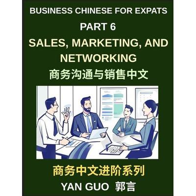 Business Chinese for Expats (Part 6)- Sales, Marketing, Networking, and Real-World Communication Skills in Mandarin, Taschenbuch von Yan Guo, Business