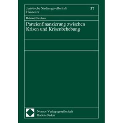 Parteienfinanzierung zwischen Krisen und Krisenbehebung, Geheftet von Helmut Nicolaus, Nomos, 978-3-8329-0434-0