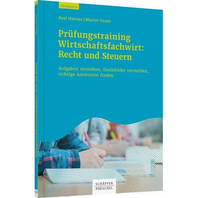 Prüfungstraining Wirtschaftsfachwirt: Recht und Steuern, Taschenbuch von Axel Hanses,Martin Vosen, Schäffer-Poeschel, 978-3-7910-3707-3