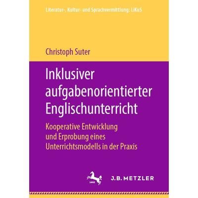 Inklusiver aufgabenorientierter Englischunterricht, Taschenbuch von Christoph Suter, J.B. Metzler, Part of Springer Nature - Springer-Verlag GmbH,
