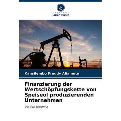 Finanzierung der Wertschöpfungskette von Speiseöl produzierenden Unternehmen, Taschenbuch von Kansilembo Freddy Aliamutu, Verlag Unser Wissen,