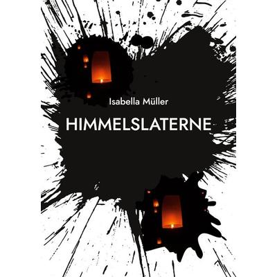Himmelslaterne, Taschenbuch von Isabella Müller, BoD – Books on Demand, 978-3-7460-1187-5