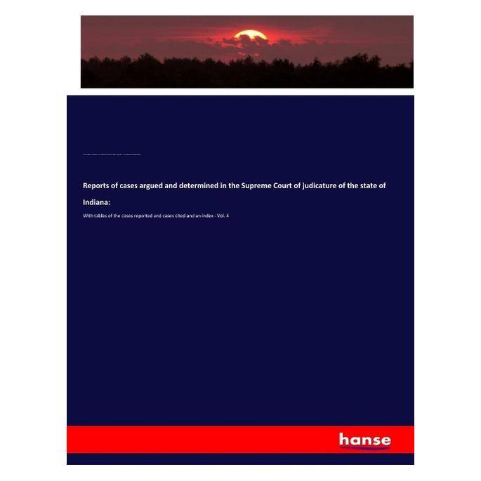 Hansebooks Reports of cases argued and determined in the Supreme Court of judicature of the state of Indiana: (Englisch, Softcover, Court Indiana Supreme, Court Indiana. Supreme, Edwin Augustine Davis, Edwin Augustine et al Davis, Isaac Newton Blackford, Warwick Hawley Ripley) (56049298)