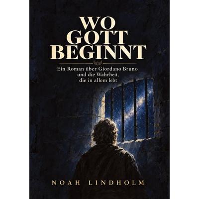Wo Gott beginnt, Gebundene Ausgabe von Noah Lindholm, Tredition, 978-3-567-02593-8
