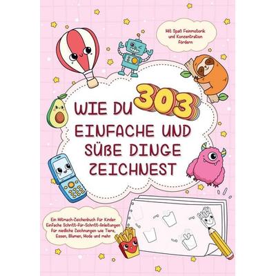 Wie du 303 einfache und süße Dinge zeichnest-Ein Mitmach-Zeichenbuch für Kinder, Taschenbuch von SweetArtRos Publishing, Bookmundo, 978-94-037-5632-5