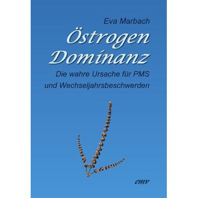Östrogen-Dominanz, Taschenbuch von Eva Marbach, Eva Marbach Verlag, 978-3-938764-09-1