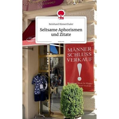 Seltsame Aphorismen und Zitate. by story.one, Gebundene Ausgabe von Reinhard Rinnerthaler, Storylution, 978-3-7118-1075-5