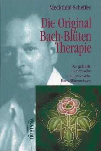 Mechthild Scheffer - Die Original Bach-Blütentherapie: Das gesamte theoretische und praktische Bach-Blütenwissen - Preis vom 17.10.2026 19:25:27 h