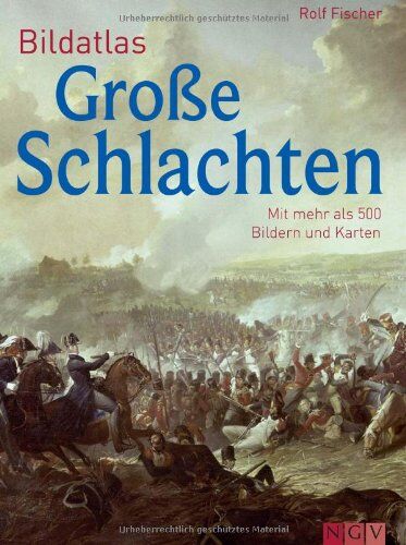 Rolf Fischer - Bildatlas Große Schlachten: Mit mehr als 450 Bildern und Karten - Preis vom 11.10.2026 15:43:13 h