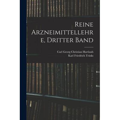 Reine Arzneimittellehre, Dritter Band, Taschenbuch von Carl Georg Christian Hartlaub,Karl Friedrich Trinks, Legare Street Press, 978-1-01-904158-1