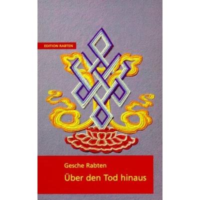 Über den Tod hinaus, Taschenbuch von Gonsar Rinpoche, Edition Rabten, 978-3-905497-41-0