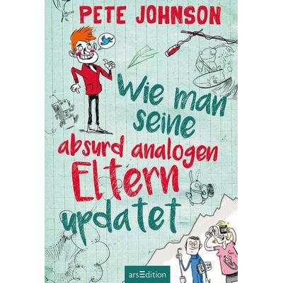 Wie man seine absurd analogen Eltern updated / Wie man… reloaded Bd. 4, Gebundene Ausgabe von Pete Johnson, arsedition
