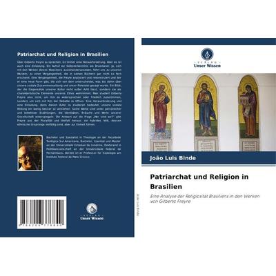 Binde, J: Patriarchat und Religion in Brasilien, Taschenbuch von João Luis Binde, Verlag Unser Wissen, 978-620-6-77684-0