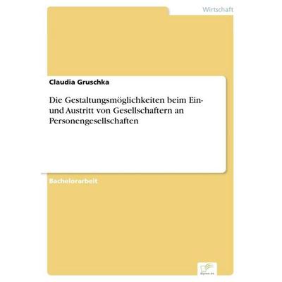 Die Gestaltungsmöglichkeiten beim Ein- und Austritt von Gesellschaftern an Personengesellschaften, Taschenbuch von Claudia Gruschka, BoD - Books on
