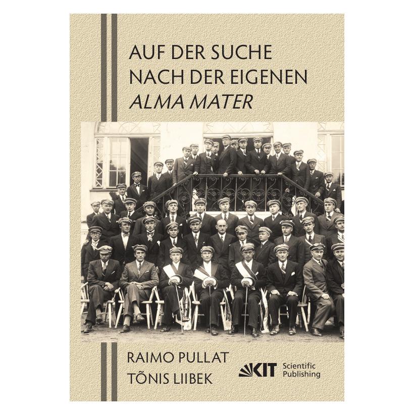KIT Scientific Publishing Auf der Suche nach der eigenen Alma Mater. Ingenieure und Architekten aus Estland, die vor dem Zweit (Deutsch, Softcover, Reimo Pullat, Tonis Liibek) (56917892)