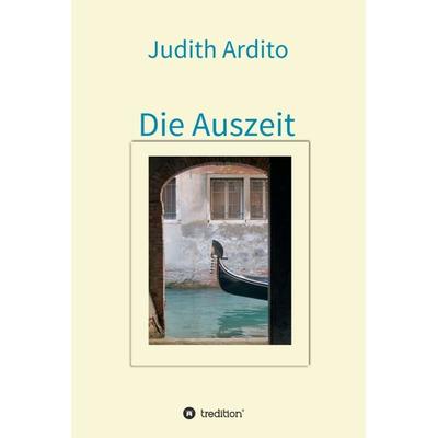 Die Auszeit, Gebundene Ausgabe von Judith Ardito, Tredition, 978-3-7439-7459-3