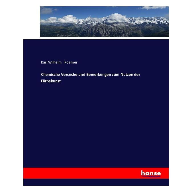 Hansebooks Chemische Versuche und Bemerkungen zum Nutzen der Färbekunst (Deutsch, Softcover, Karl Wilhelm Poerner) (55872175)