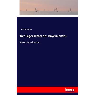 Der Sagenschatz des Bayernlandes, Taschenbuch von Anonymus, Hansebooks, 978-3-7411-6417-0
