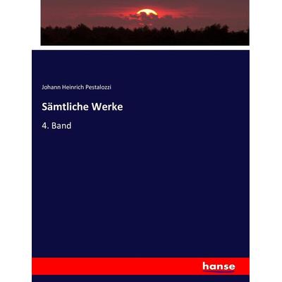 Sämtliche Werke, Taschenbuch von Johann Heinrich Pestalozzi, Hansebooks, 978-3-7434-0855-5