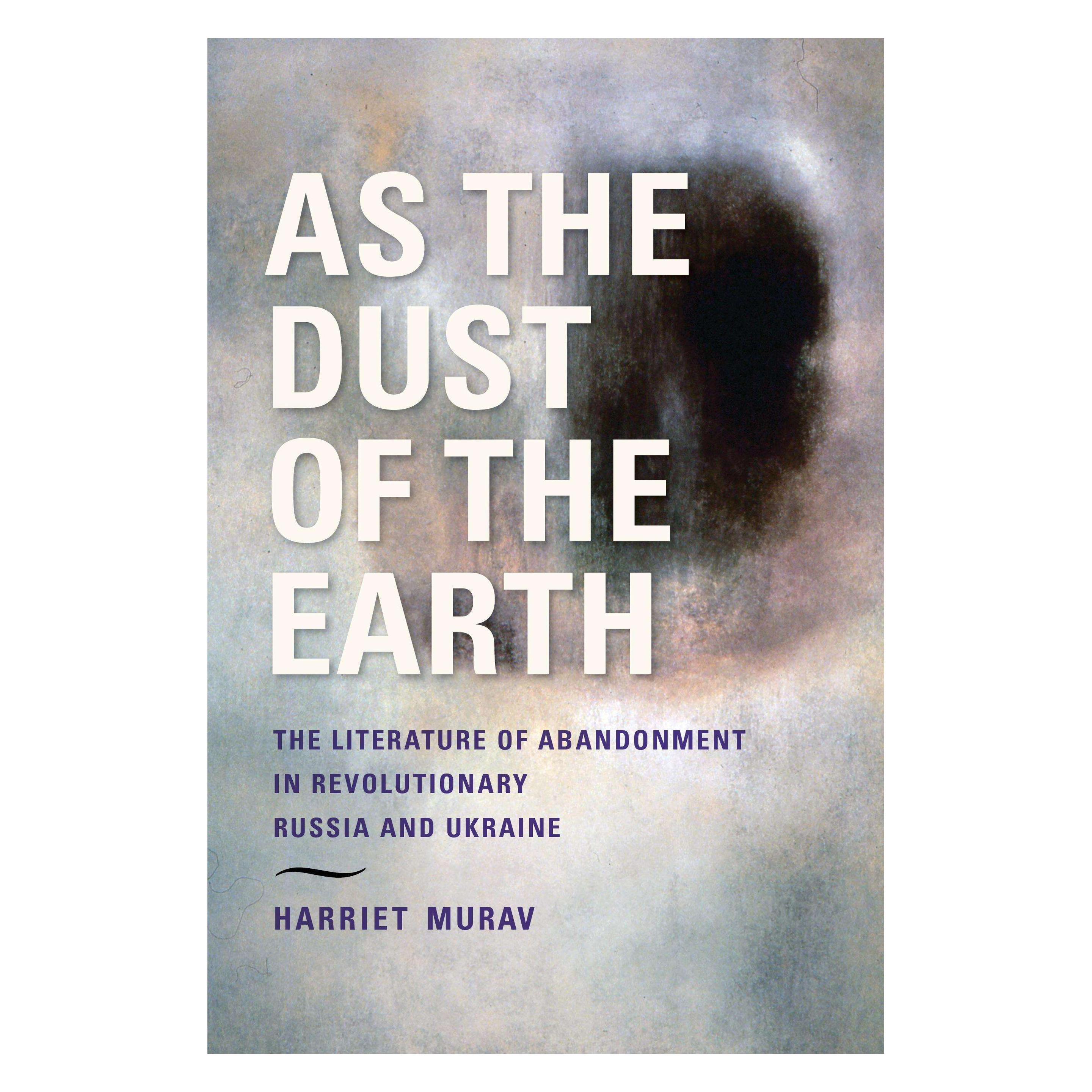 Indiana University As the Dust of the Earth - The Literature of Abandonment in Revolutionary Russia and Ukraine (Englisch, H Murav) (43936177)