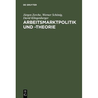 Arbeitsmarktpolitik und -theorie, Gebundene Ausgabe von Jürgen Zerche,Werner Schönig,David Klingenberger, De Gruyter Oldenbourg, 978-3-486-25413-6