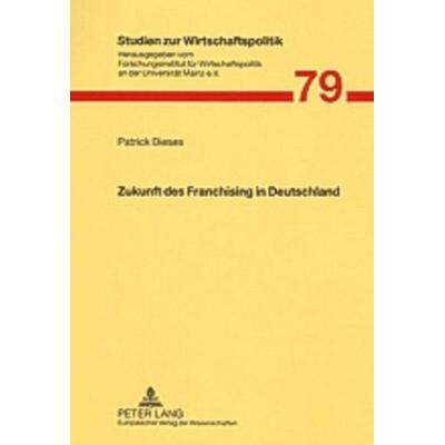 Zukunft des Franchising in Deutschland, Taschenbuch von Patrick Dieses, Peter Lang GmbH, Internationaler Verlag der Wissenschaften, 978-3-631-52124-3