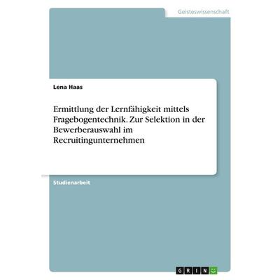 Ermittlung der Lernfähigkeit mittels Fragebogentechnik. Zur Selektion in der Bewerberauswahl im Recruitingunternehmen, Taschenbuch von Lena Haas,