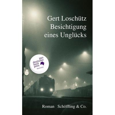 Besichtigung eines Unglücks, Gebundene Ausgabe von Gert Loschütz, Schöffling