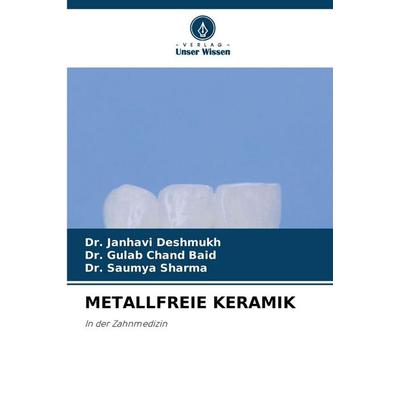 METALLFREIE KERAMIK, Taschenbuch von Janhavi Deshmukh,Gulab Chand baid,Saumya Sharma, Verlag Unser Wissen
