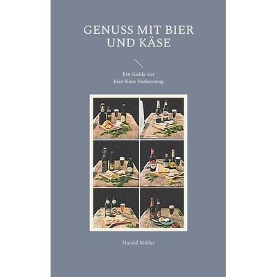 Genuss mit Bier und Käse, Taschenbuch von Harald Müller, BoD – Books on Demand, 978-3-7568-3958-2