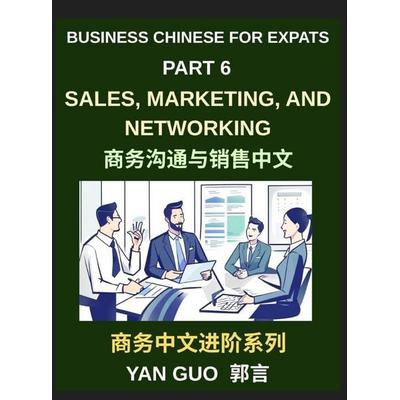 Business Chinese for Expats (Part 6)- Sales, Marketing, Networking, and Real-World Communication Skills in Mandarin, Gebundene Ausgabe von Yan Guo,