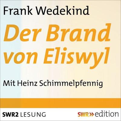 Der Brand von Eliswyl - Frank Wedekind, Audio, 9783956152764